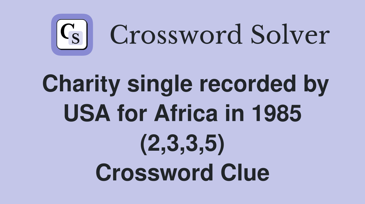 Charity single recorded by USA for Africa in 1985 (2,3,3,5) Crossword Clue