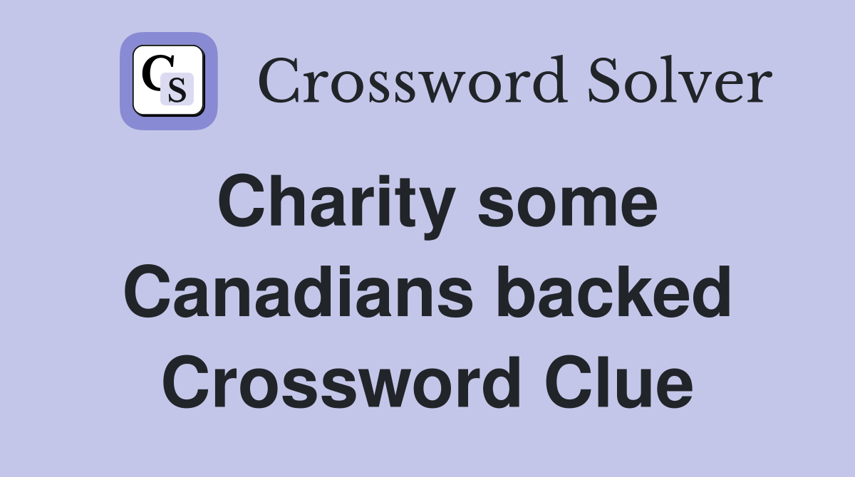 Charity some Canadians backed Crossword Clue