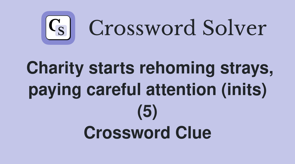 Charity starts rehoming strays, paying careful attention (inits) (5) Crossword Clue