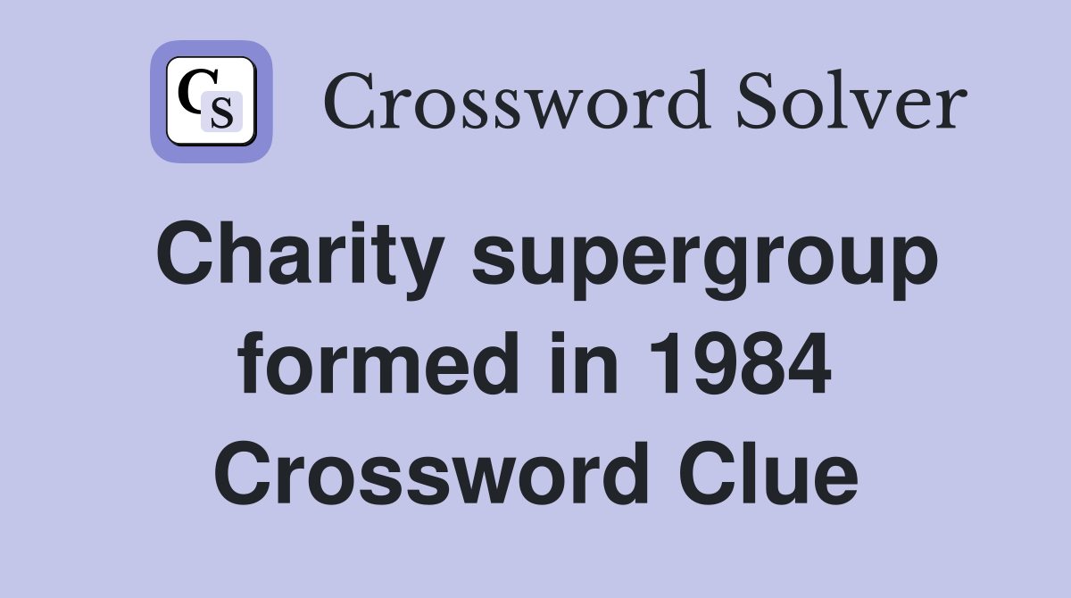 Charity supergroup formed in 1984 Crossword Clue