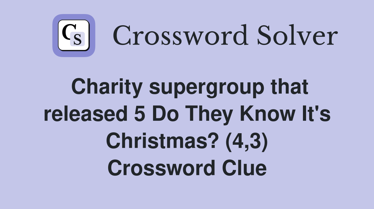 Charity supergroup that released 5 Do They Know It's Christmas? (4,3) Crossword Clue