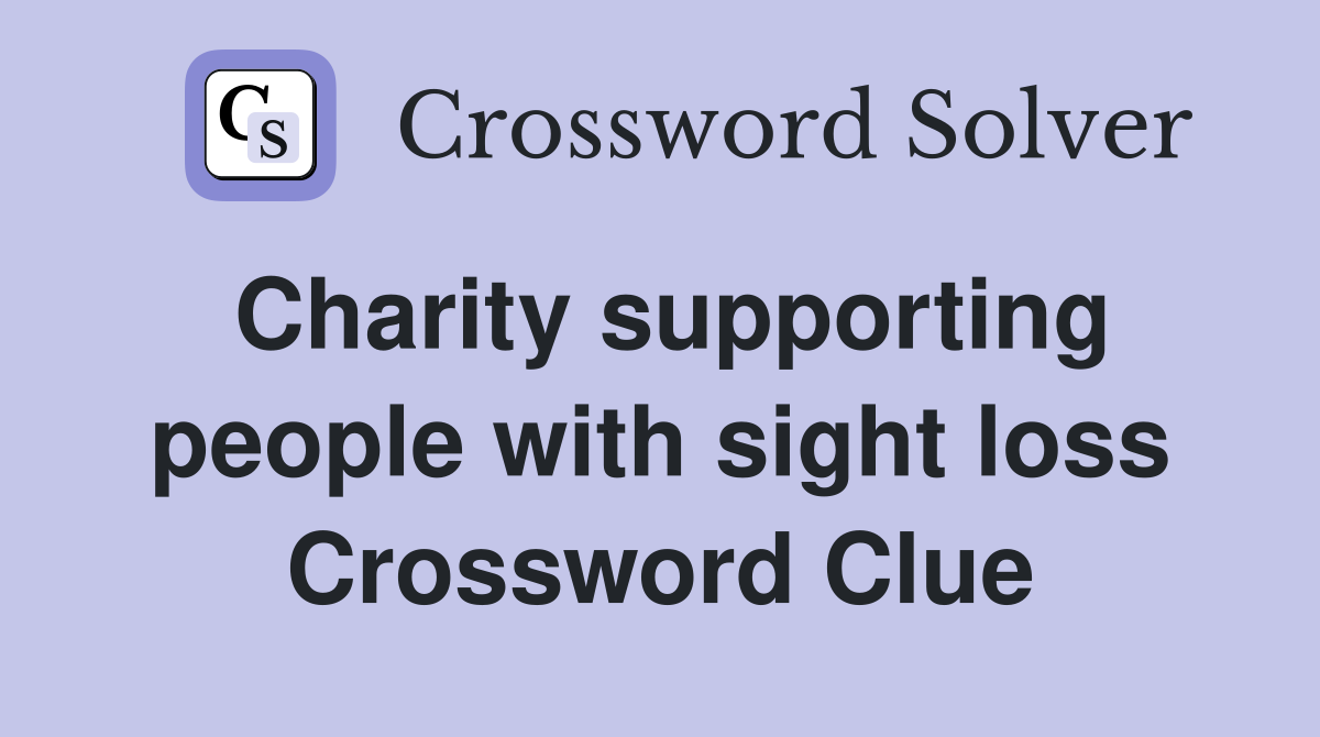 Charity supporting people with sight loss Crossword Clue