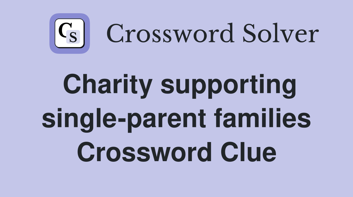 Charity supporting single-parent families Crossword Clue