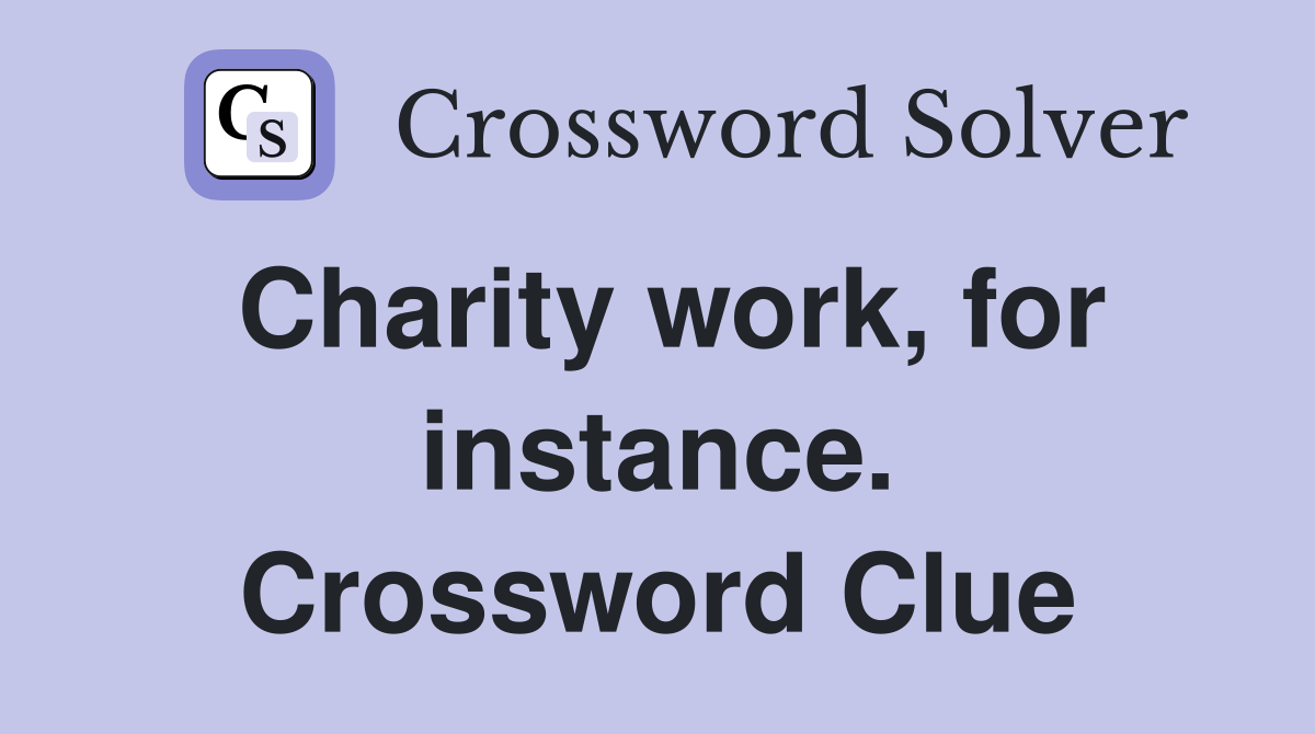 Charity work, for instance. Crossword Clue