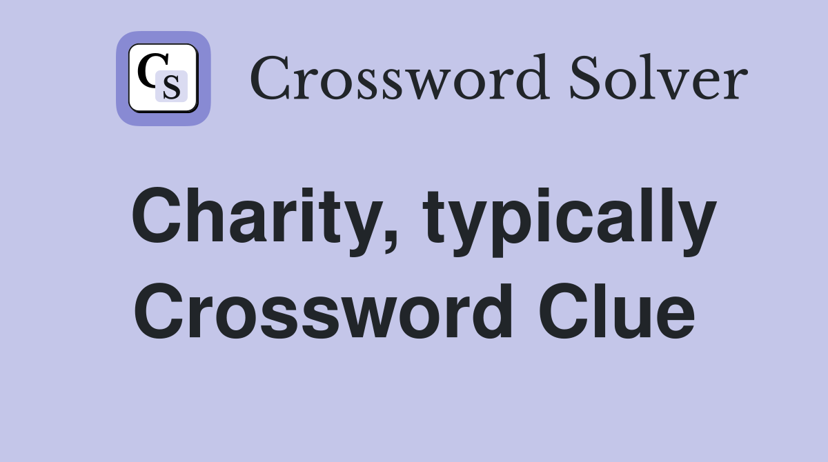 Charity, typically Crossword Clue