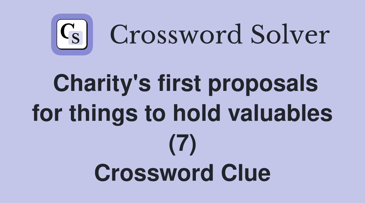 Charity's first proposals for things to hold valuables (7) Crossword Clue