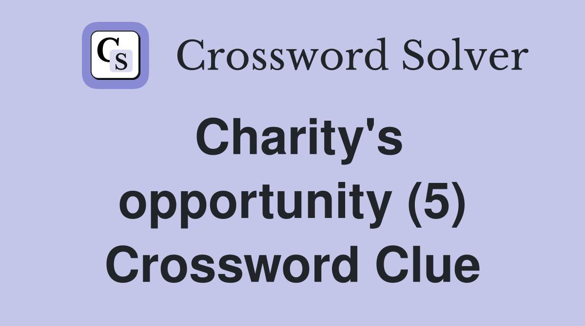 Charity's opportunity (5) Crossword Clue