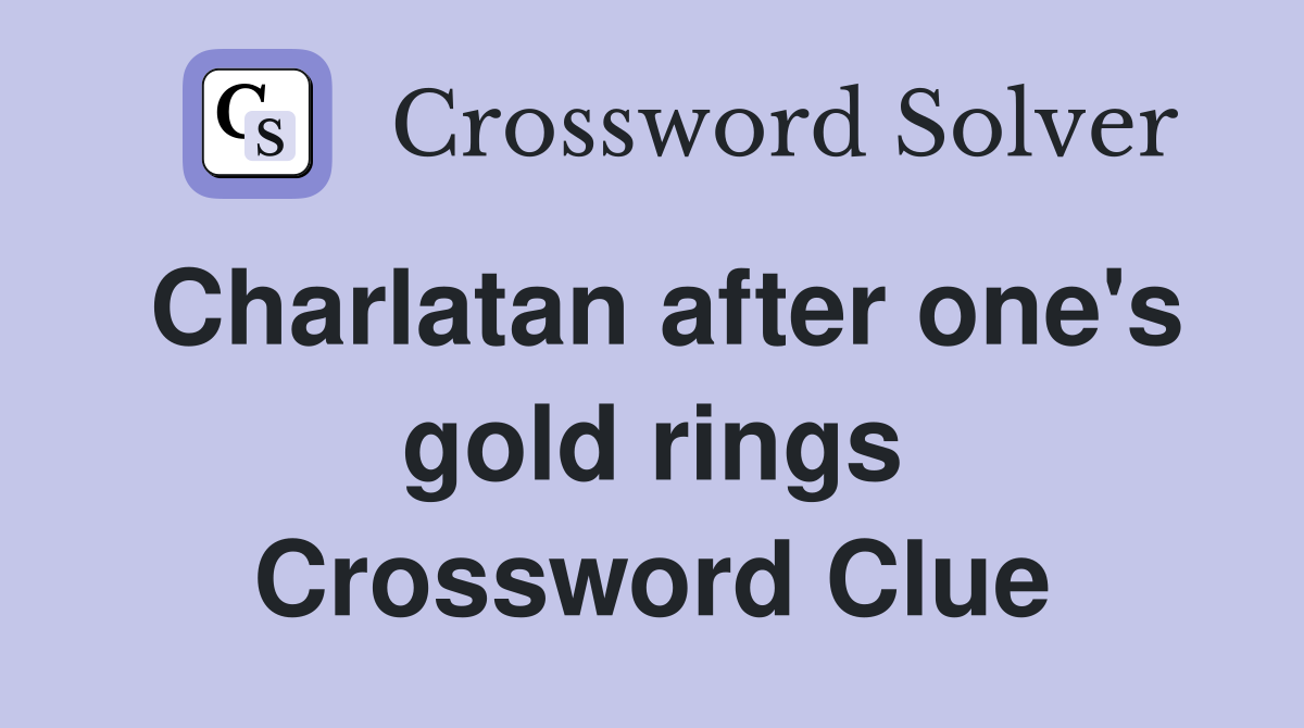 Charlatan after one's gold rings Crossword Clue