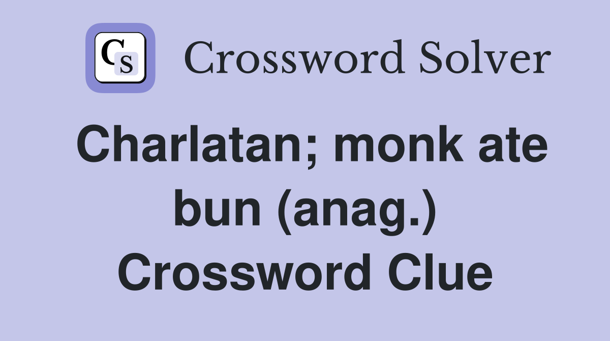 Charlatan; monk ate bun (anag.) Crossword Clue