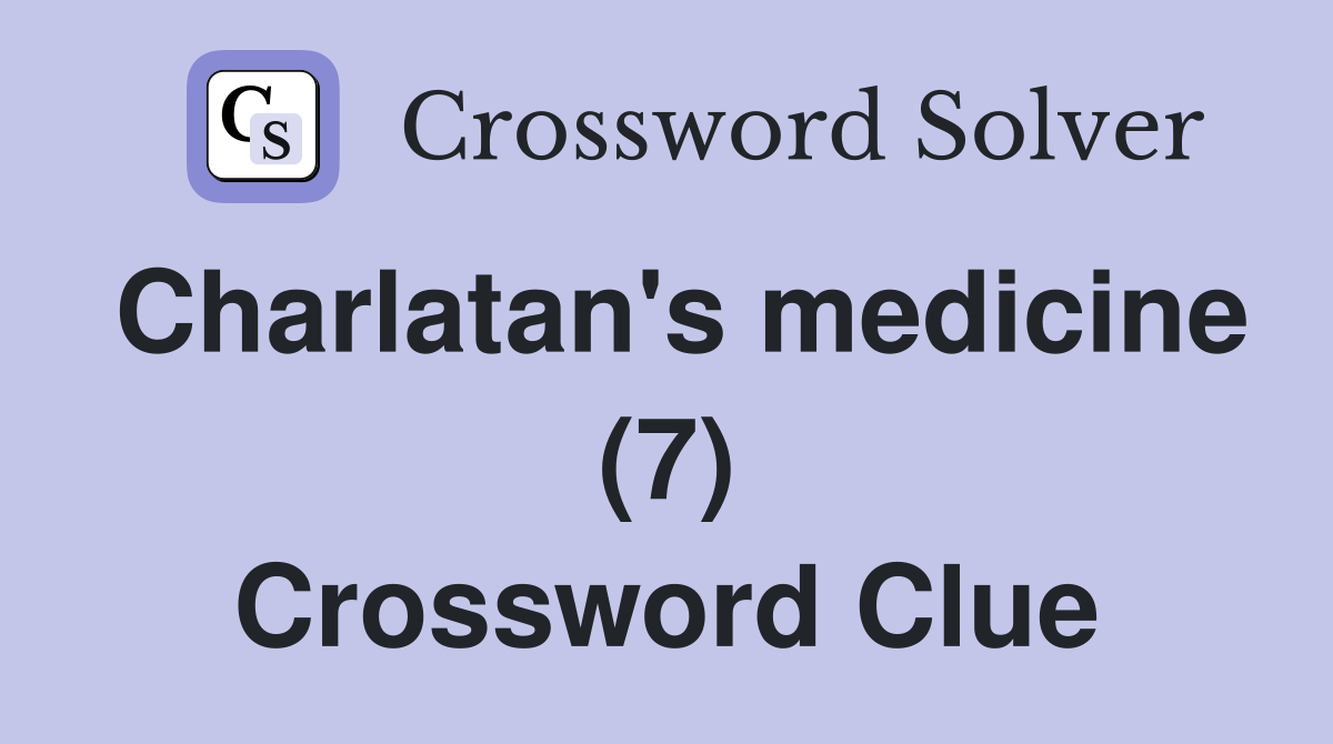 Charlatan's medicine (7) Crossword Clue