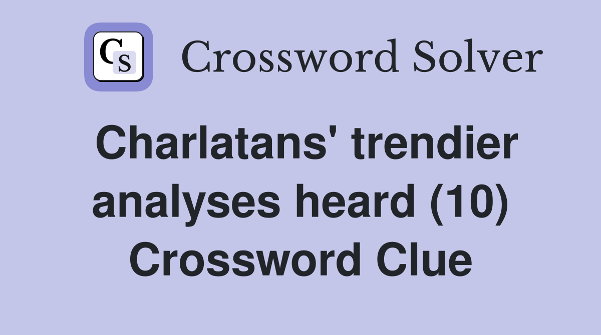 Charlatans' trendier analyses heard (10) Crossword Clue