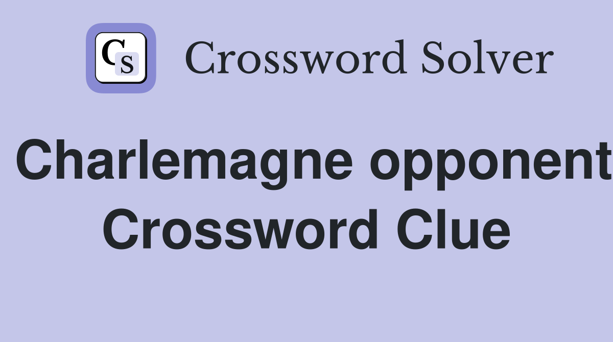 Charlemagne opponent Crossword Clue
