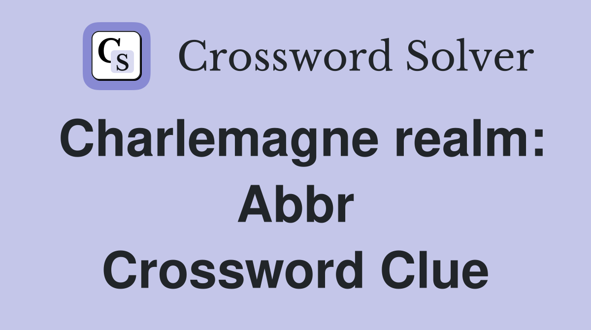 Charlemagne realm: Abbr Crossword Clue