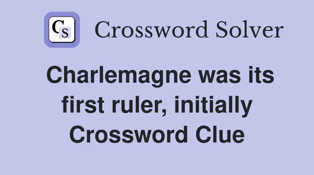 Charlemagne was its first ruler, initially Crossword Clue