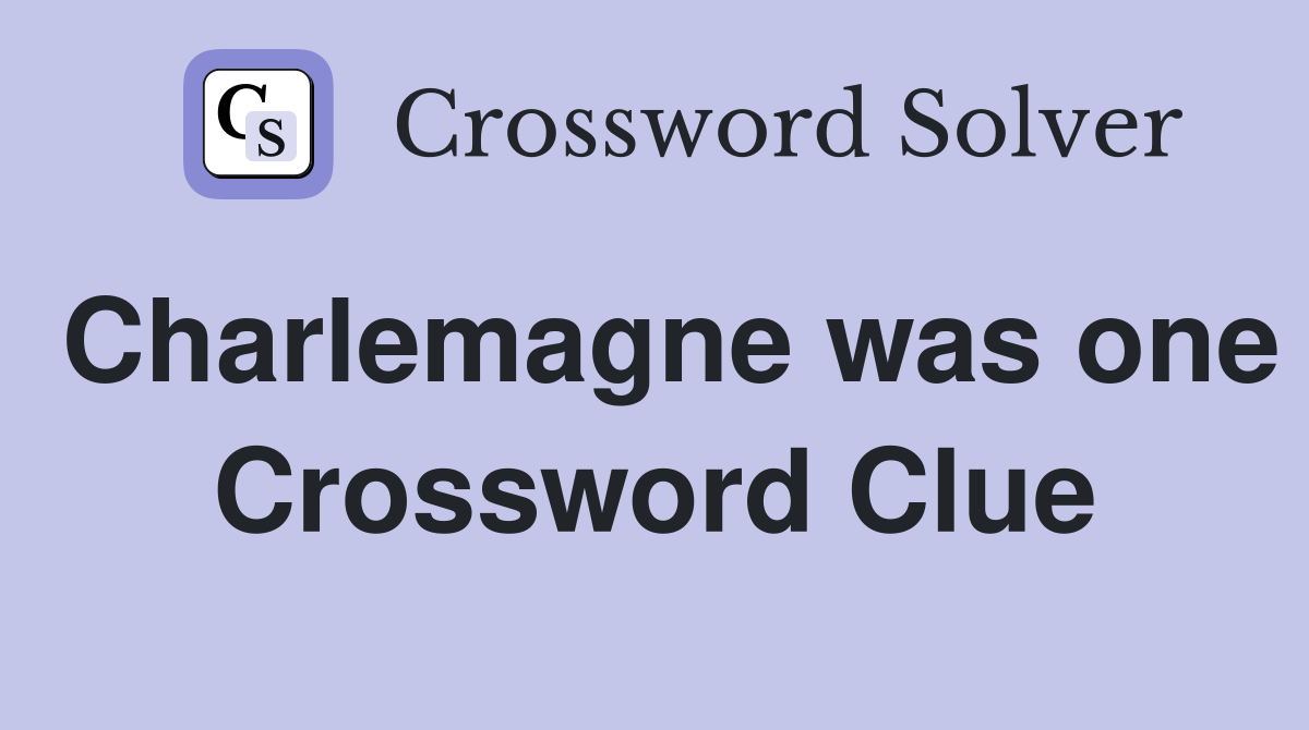 Charlemagne was one Crossword Clue