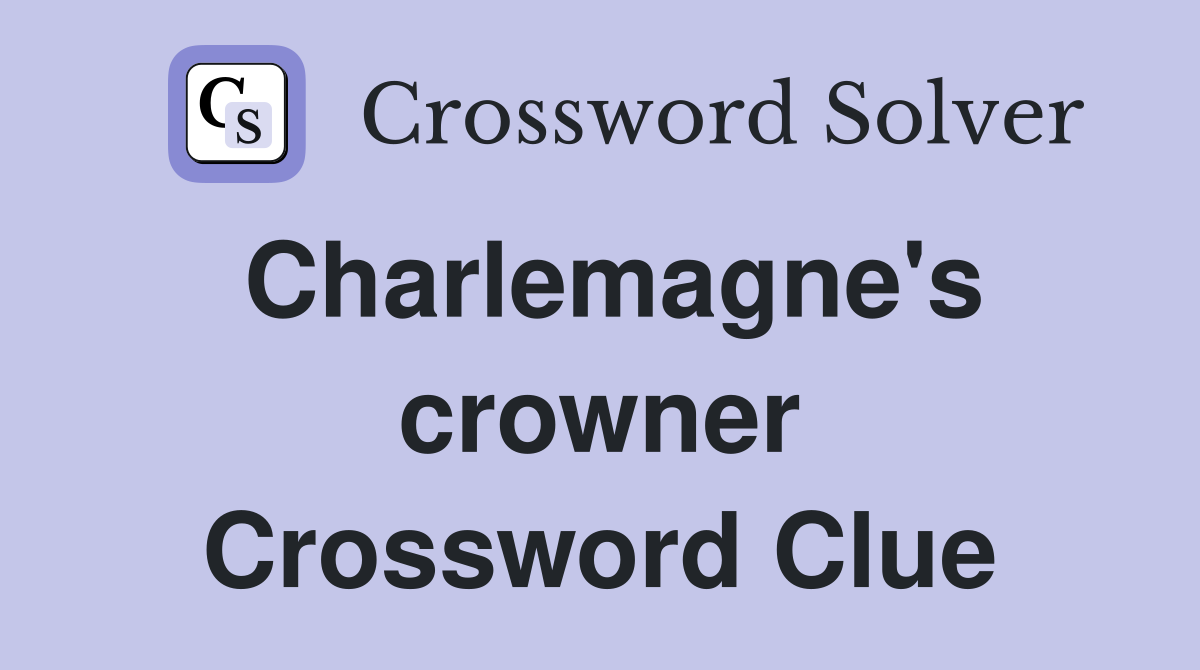 Charlemagne's crowner Crossword Clue