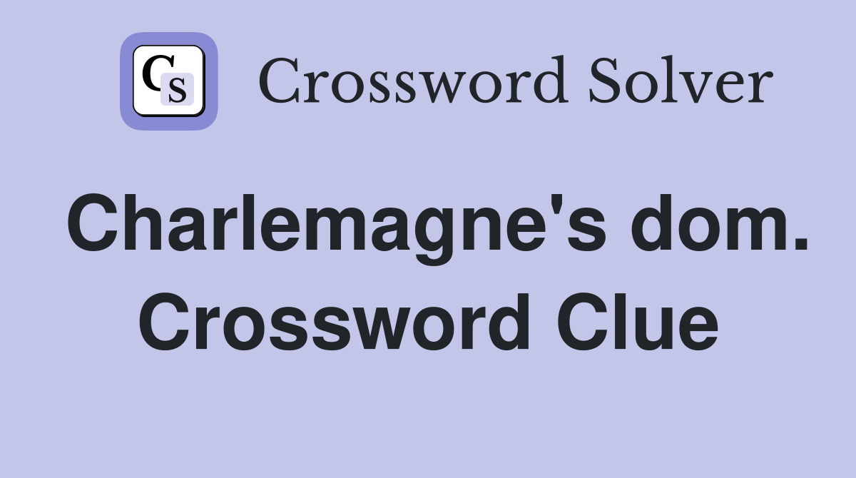 Charlemagne's dom. Crossword Clue