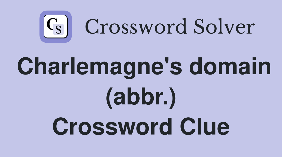 Charlemagne's domain (abbr.) Crossword Clue