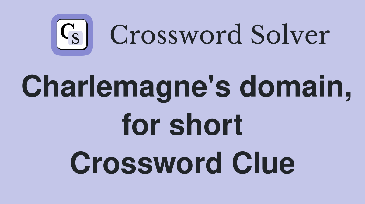 Charlemagne's domain, for short Crossword Clue