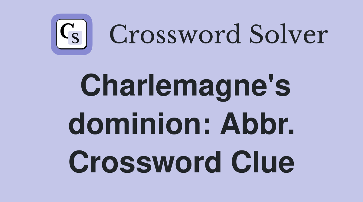 Charlemagne's dominion: Abbr. Crossword Clue