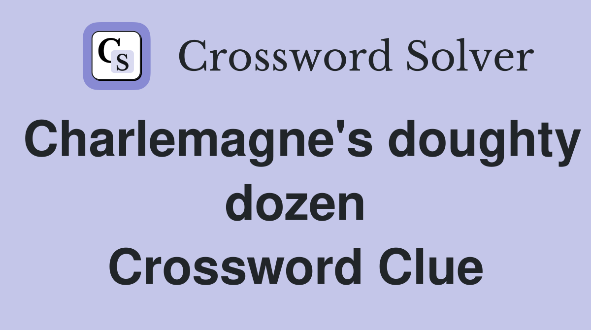 Charlemagne's doughty dozen Crossword Clue