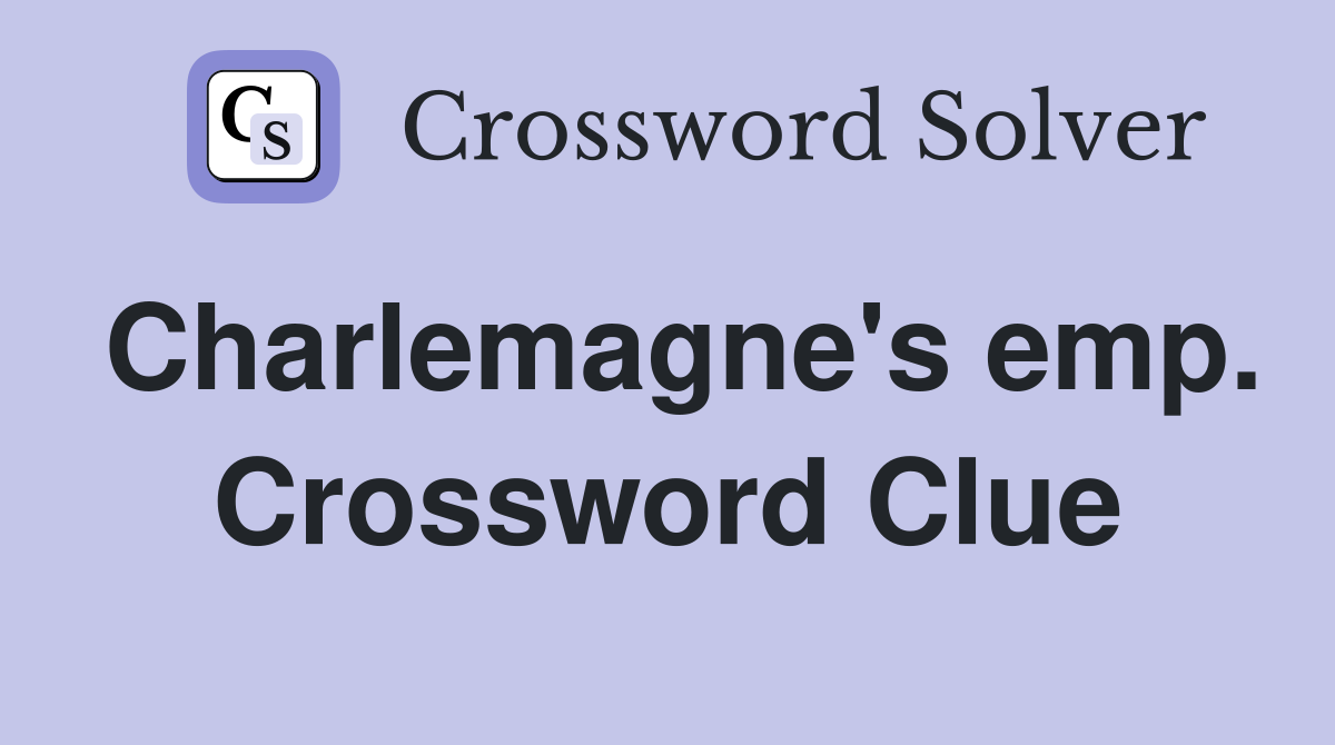 Charlemagne's emp. Crossword Clue