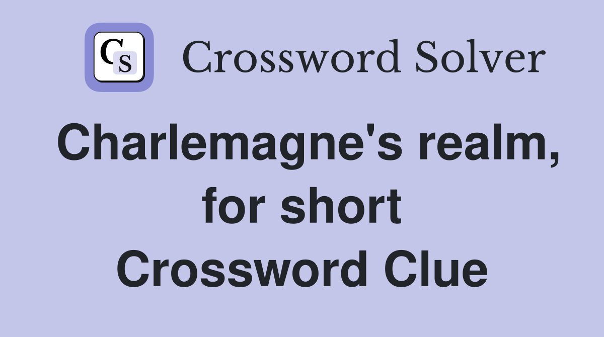 Charlemagne's realm, for short Crossword Clue