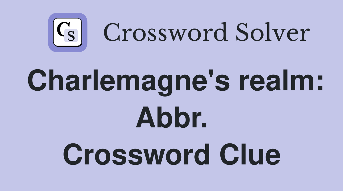 Charlemagne's realm: Abbr. Crossword Clue