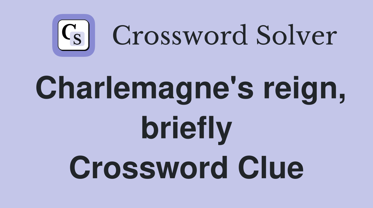 Charlemagne's reign, briefly Crossword Clue