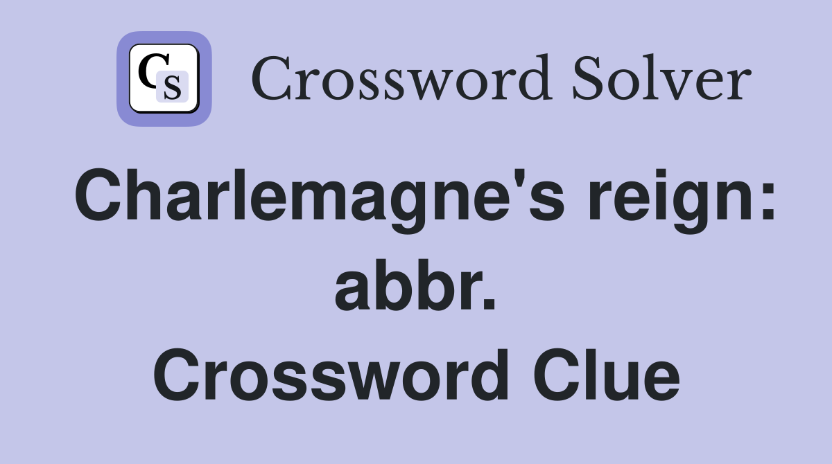 Charlemagne's reign: abbr. Crossword Clue
