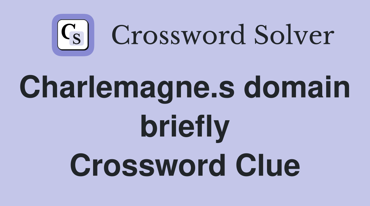 Charlemagne.s domain  briefly Crossword Clue