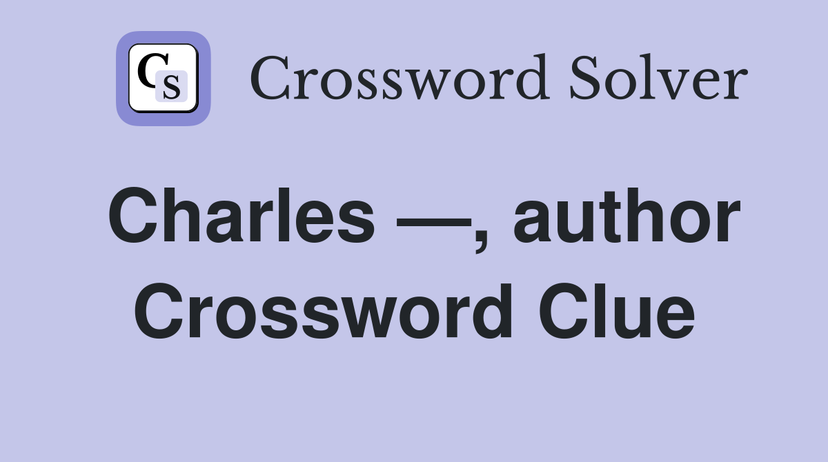 Charles —, author Crossword Clue