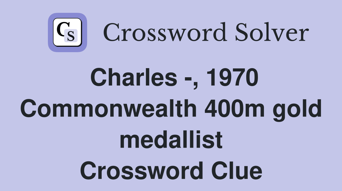 Charles -, 1970 Commonwealth 400m gold medallist Crossword Clue