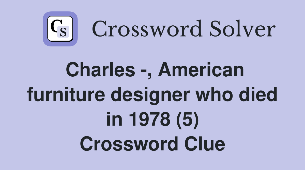 Charles -, American furniture designer who died in 1978 (5) Crossword Clue
