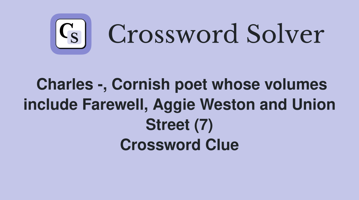 Charles -, Cornish poet whose volumes include Farewell, Aggie Weston and Union Street (7) Crossword Clue