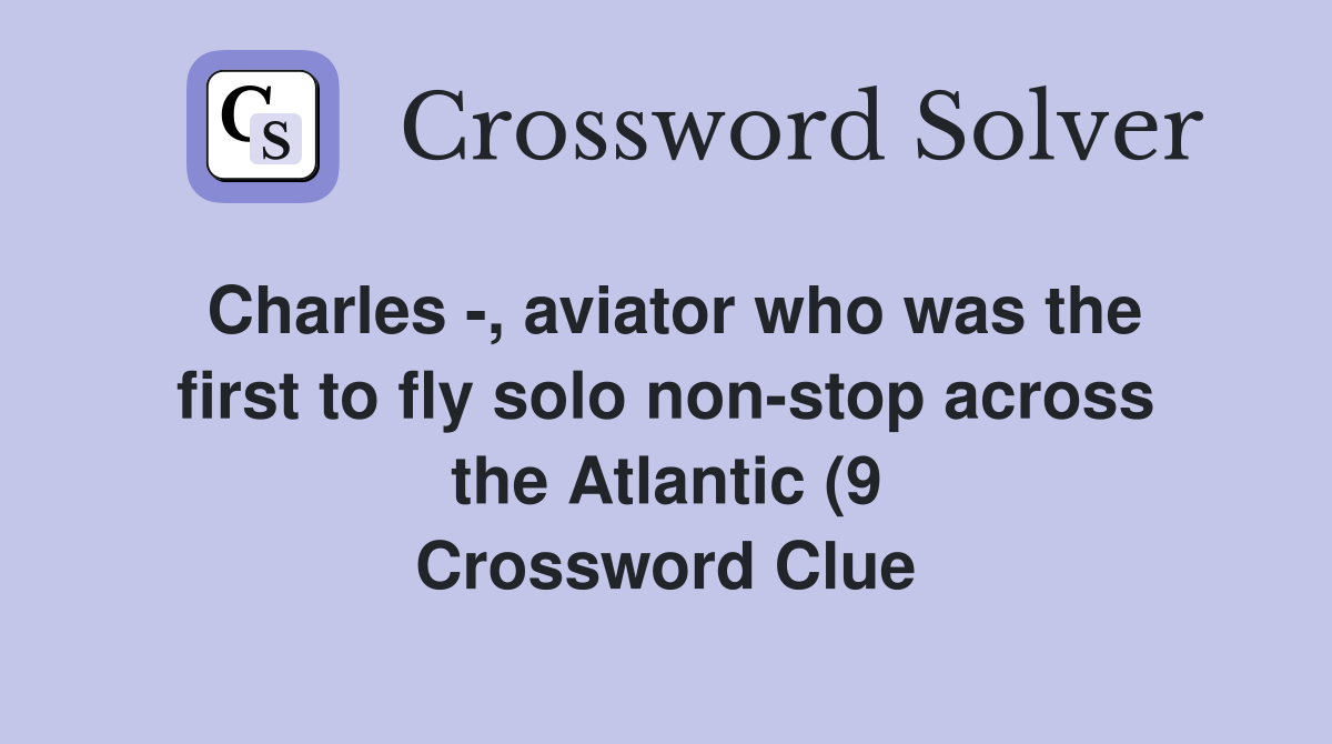 Charles aviator who was the first to fly solo non stop across the Charles aviator who was the first to fly solo non stop across the