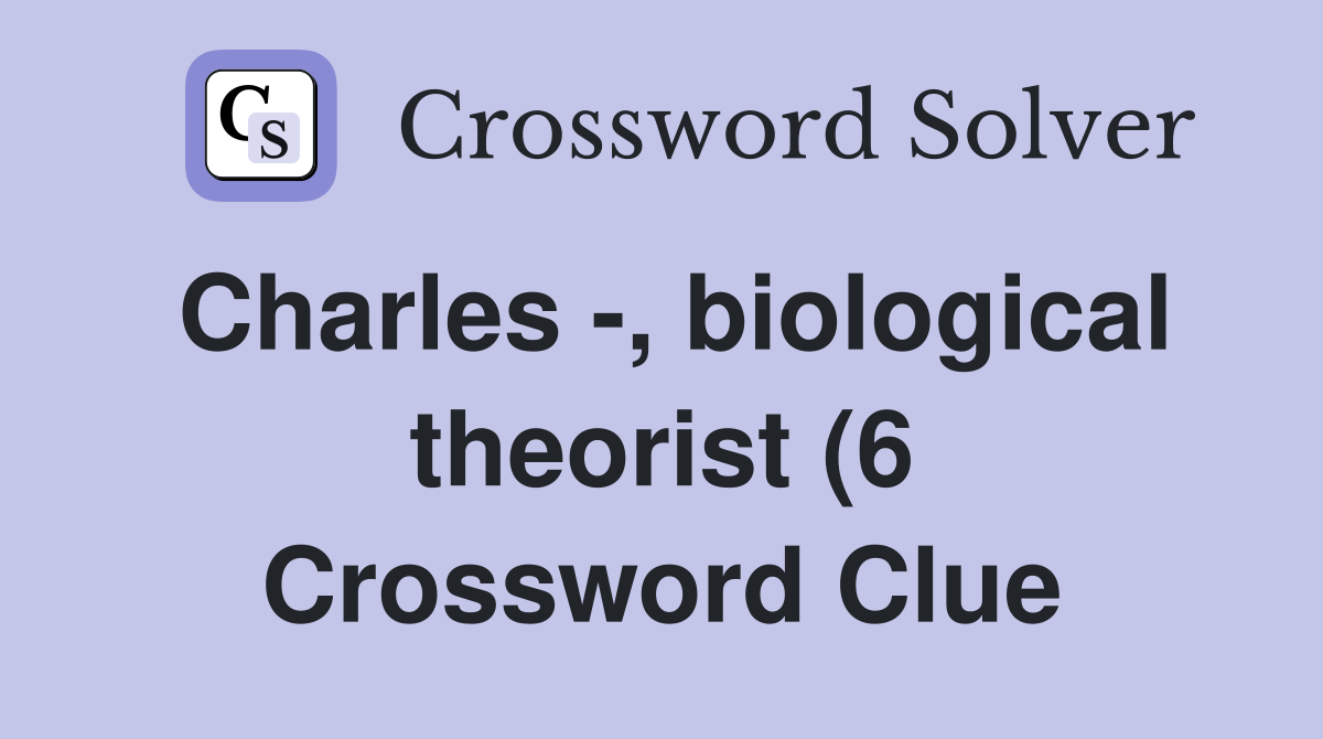 Charles biological theorist (6) Crossword Clue Answers Crossword Charles biological theorist (6) Crossword Clue Answers Crossword