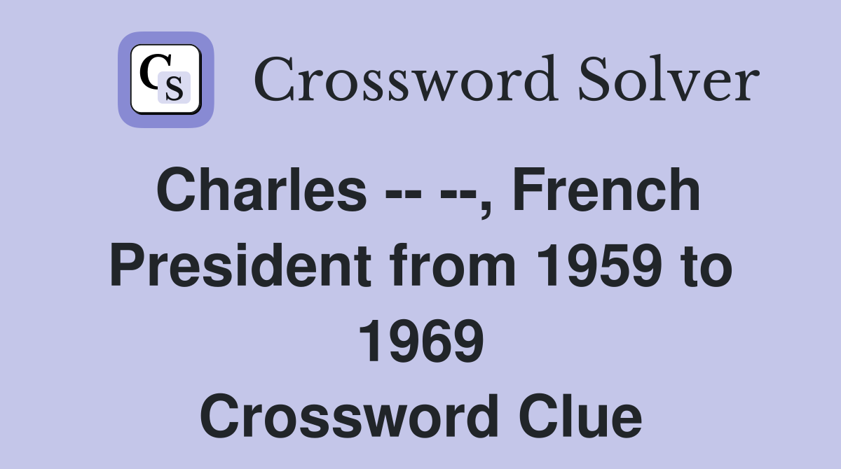 Charles -- --, French President from 1959 to 1969 Crossword Clue