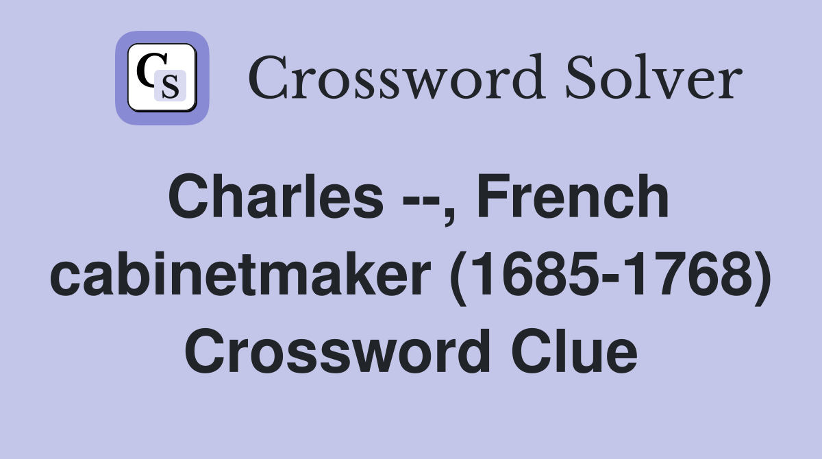 Charles --, French cabinetmaker (1685-1768) Crossword Clue