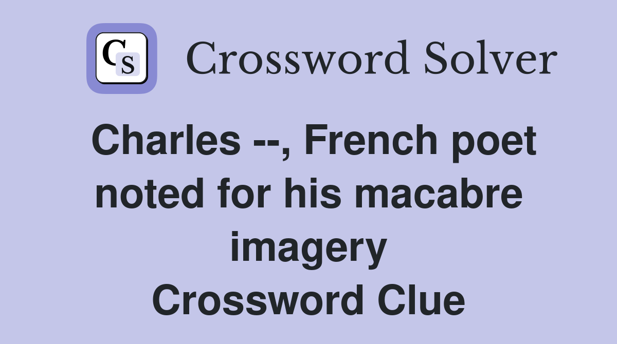 Charles --, French poet noted for his macabre imagery Crossword Clue