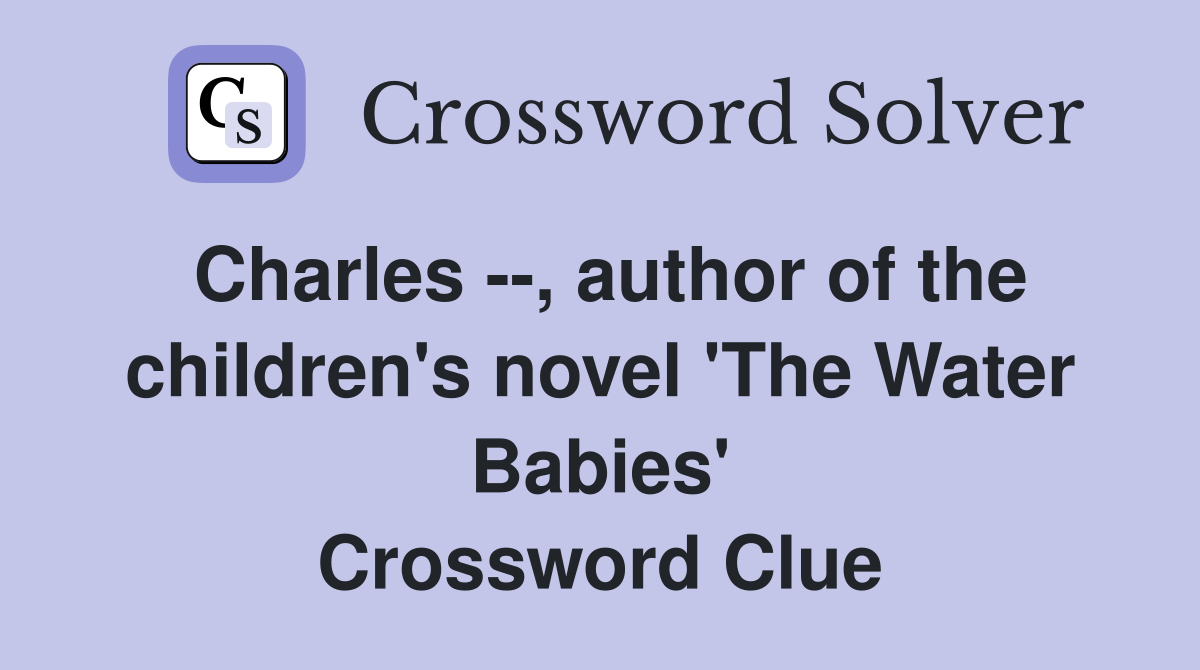 Charles --, author of the children's novel 'The Water Babies' Crossword Clue