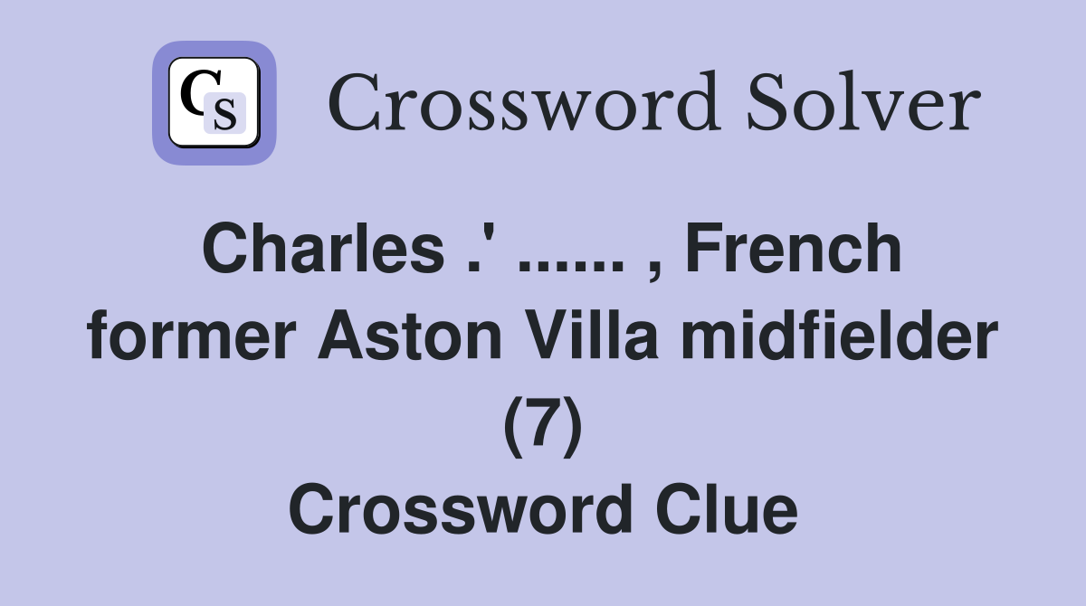 Charles .' ...... , French former Aston Villa midfielder (7) Crossword Clue