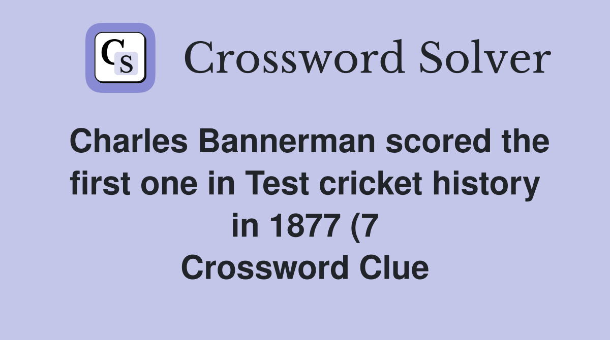 Charles Bannerman scored the first one in Test cricket history in 1877 Charles Bannerman scored the first one in Test cricket history in 1877