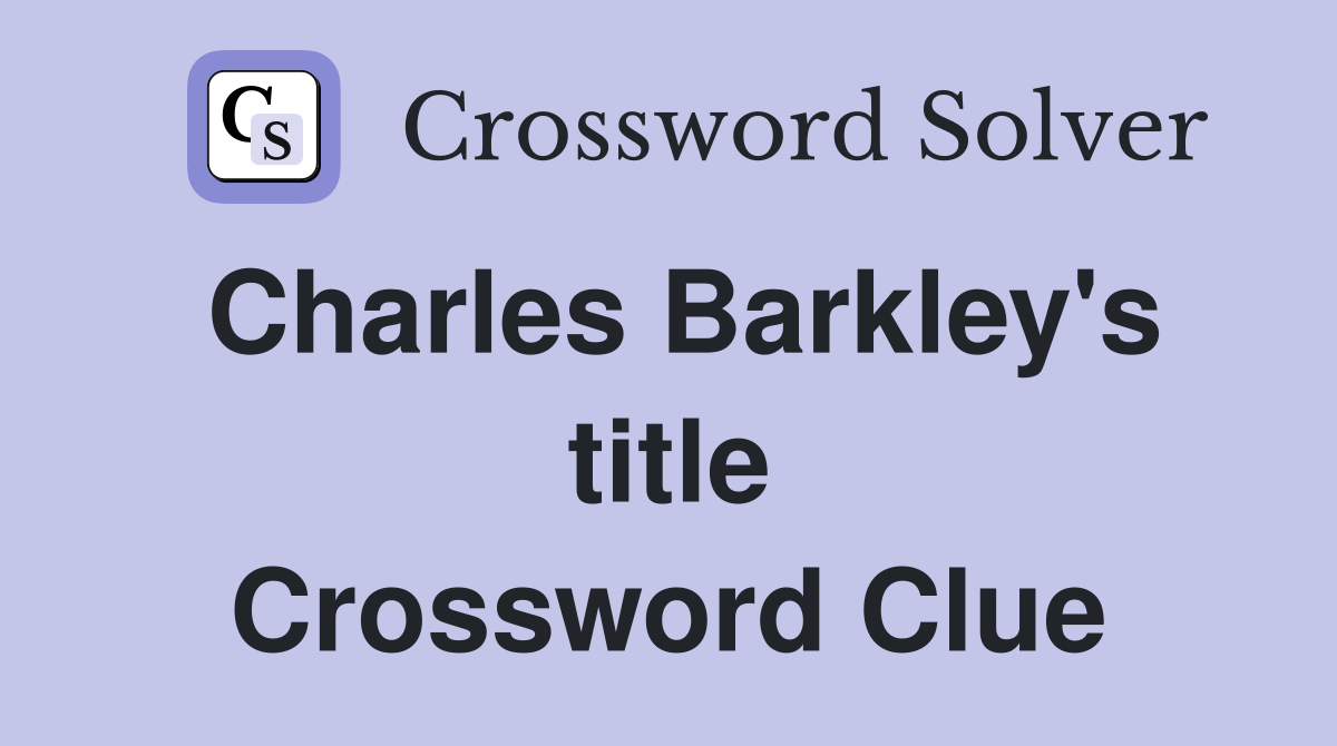 Charles Barkley's title Crossword Clue
