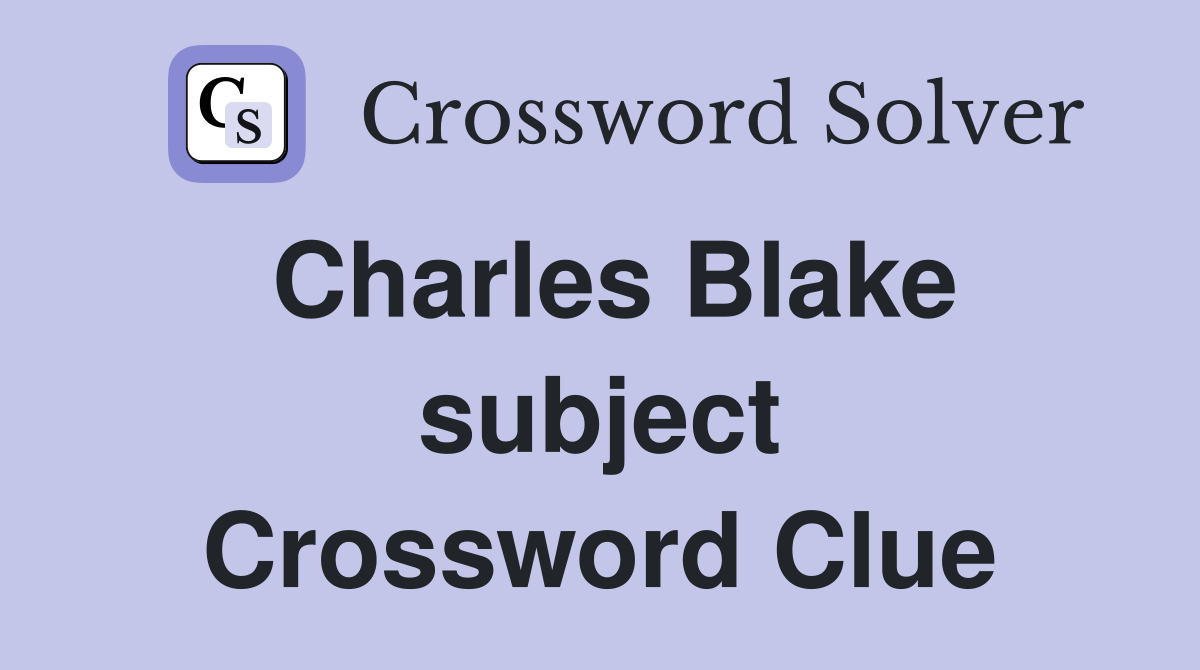 Charles Blake subject Crossword Clue