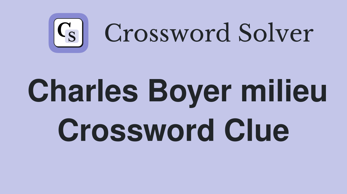 Charles Boyer milieu Crossword Clue
