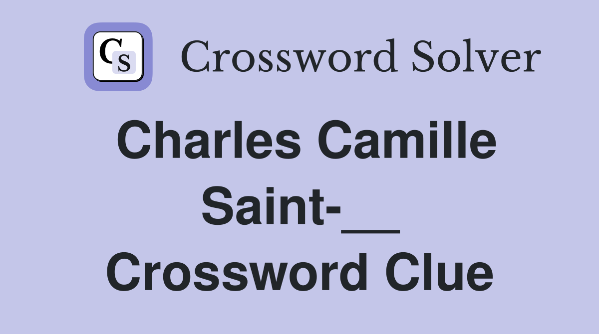 Charles Camille Saint-__ Crossword Clue