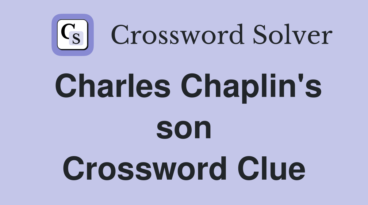 Charles Chaplin's son Crossword Clue