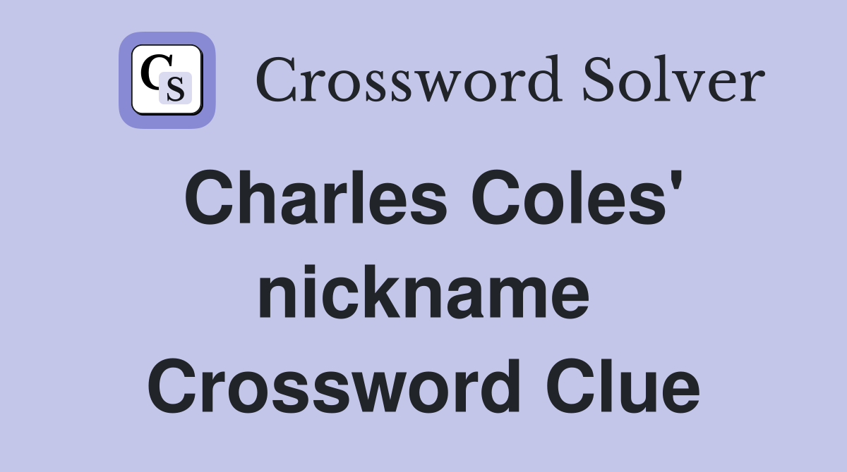 Charles Coles' nickname Crossword Clue