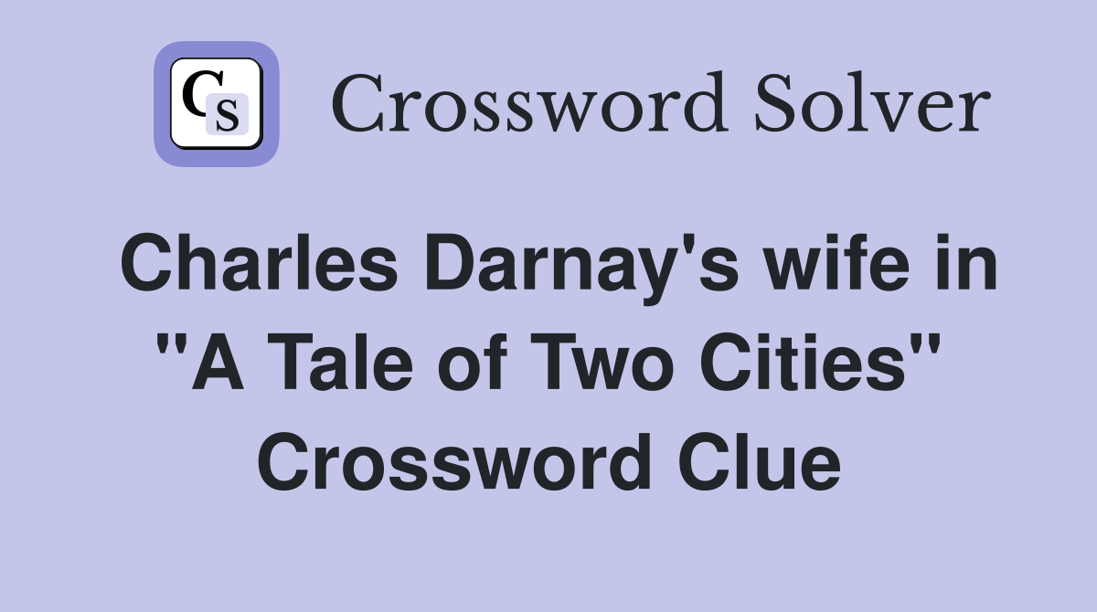 Charles Darnay's wife in "A Tale of Two Cities" Crossword Clue